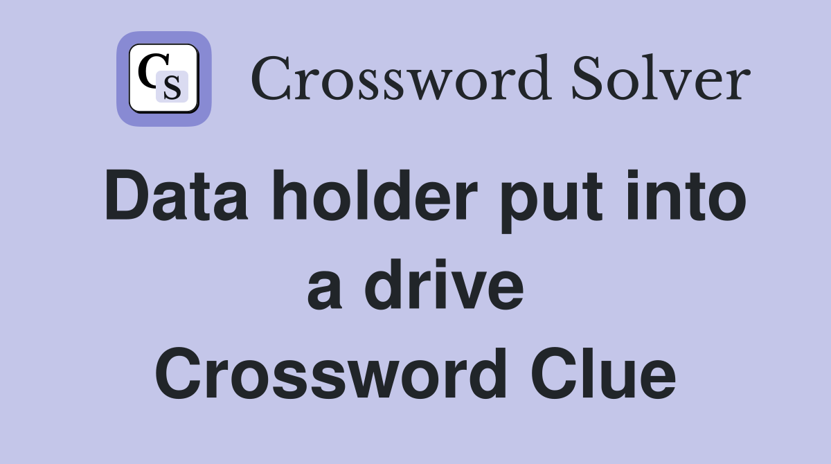 Data holder put into a drive Crossword Clue