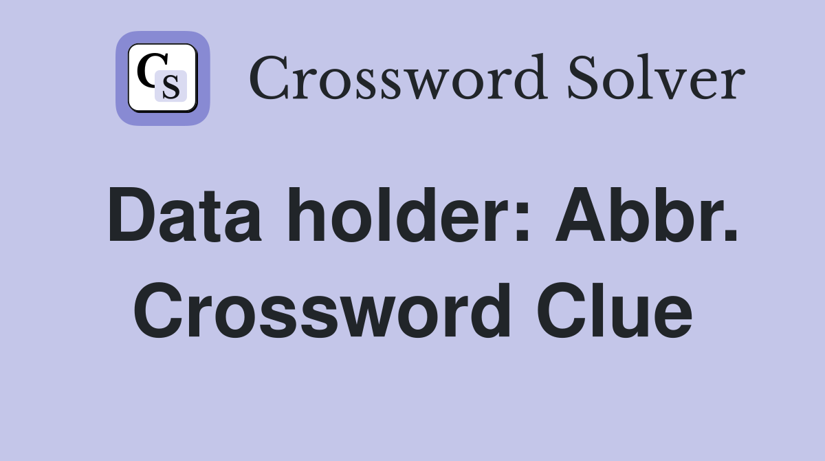Data holder: Abbr. Crossword Clue