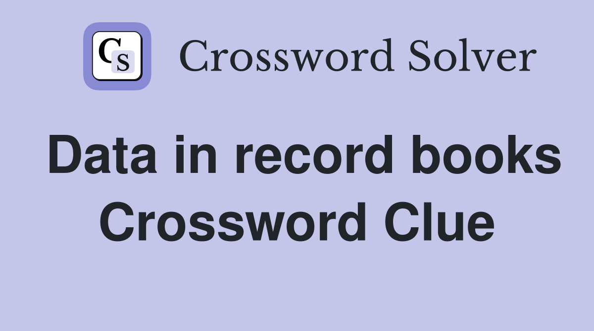 Data in record books Crossword Clue