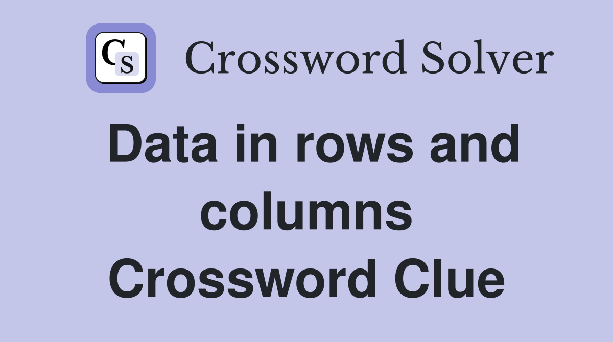 Data in rows and columns Crossword Clue