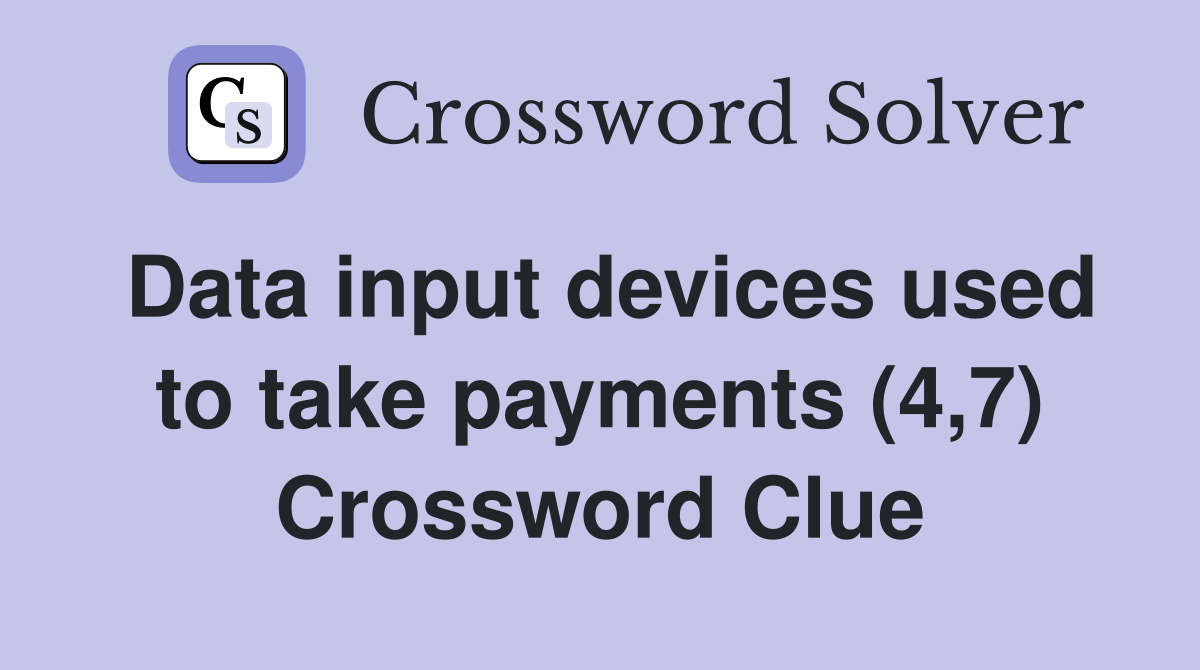 Data input devices used to take payments (4,7) Crossword Clue
