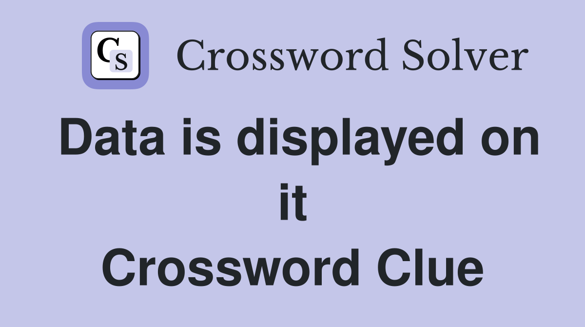 Data is displayed on it Crossword Clue