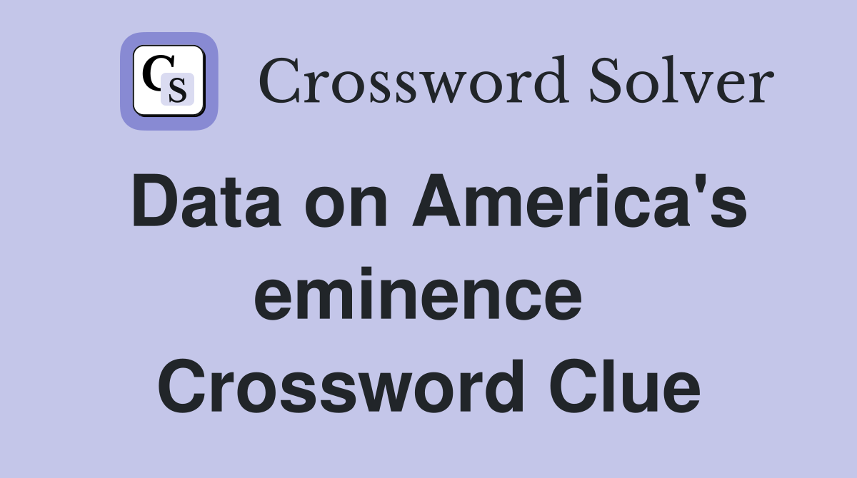 Data on America's eminence  Crossword Clue