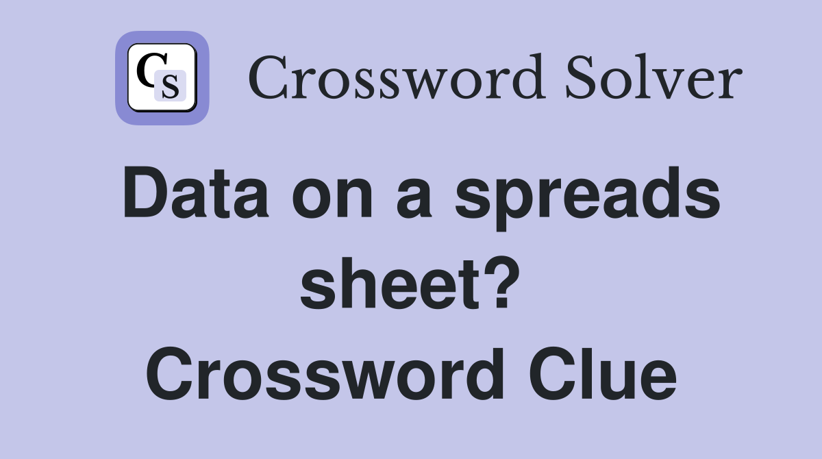 Data on a spreads sheet? Crossword Clue