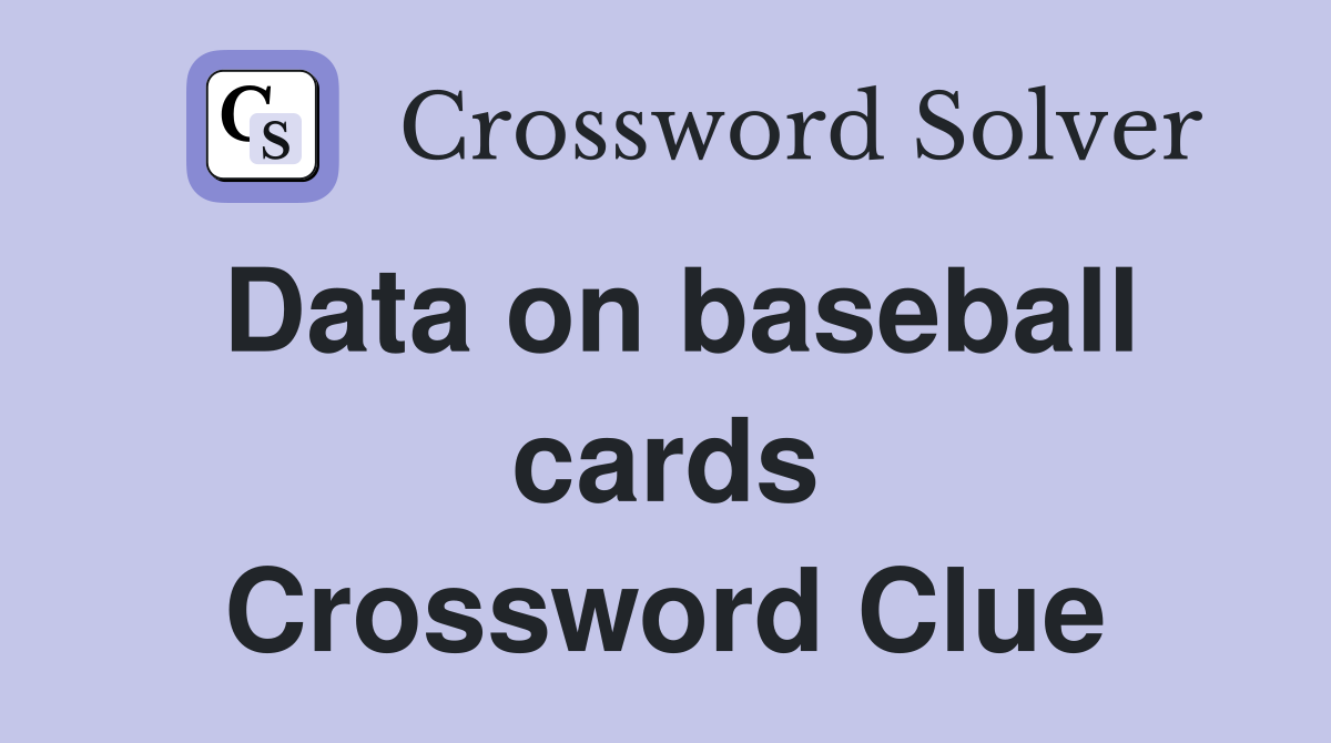 Data on baseball cards Crossword Clue