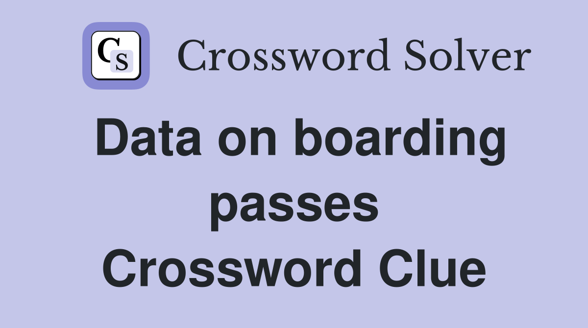 Data on boarding passes Crossword Clue