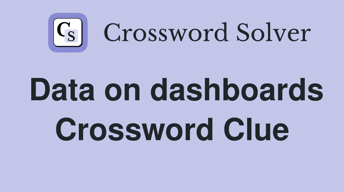 Data on dashboards Crossword Clue