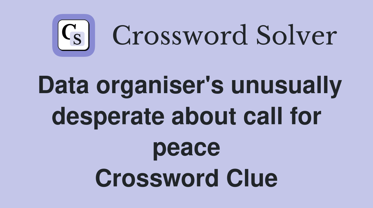 Data organiser's unusually desperate about call for peace Crossword Clue