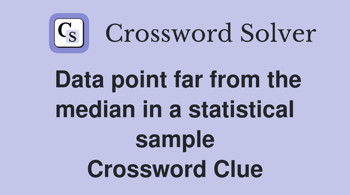 Data point far from the median in a statistical sample Crossword Clue