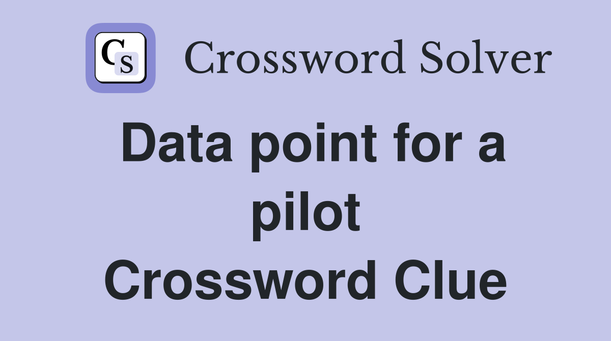 Data point for a pilot Crossword Clue