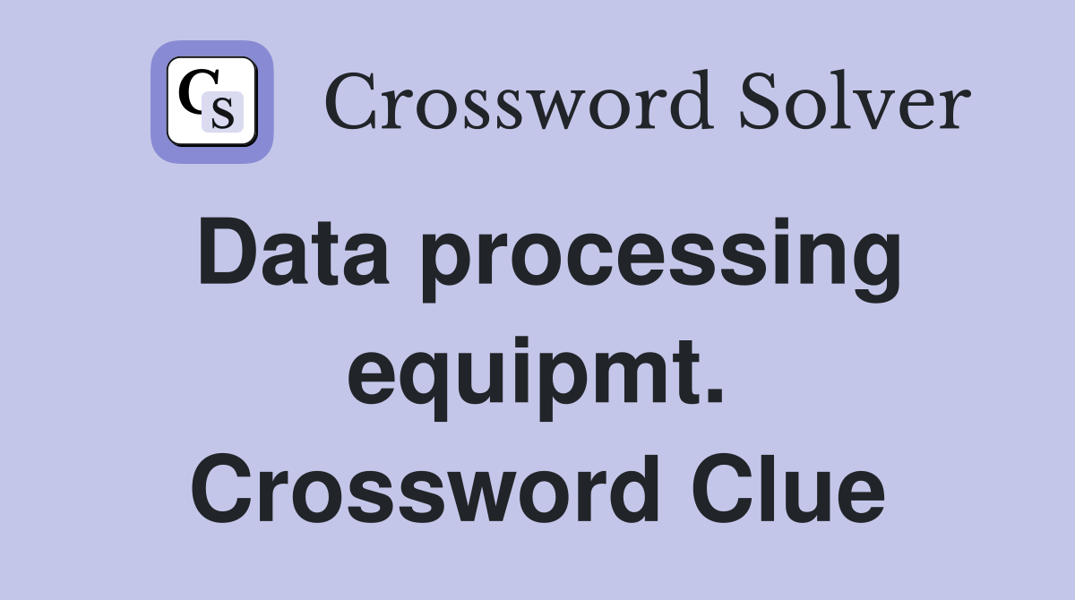 Data processing equipmt. Crossword Clue