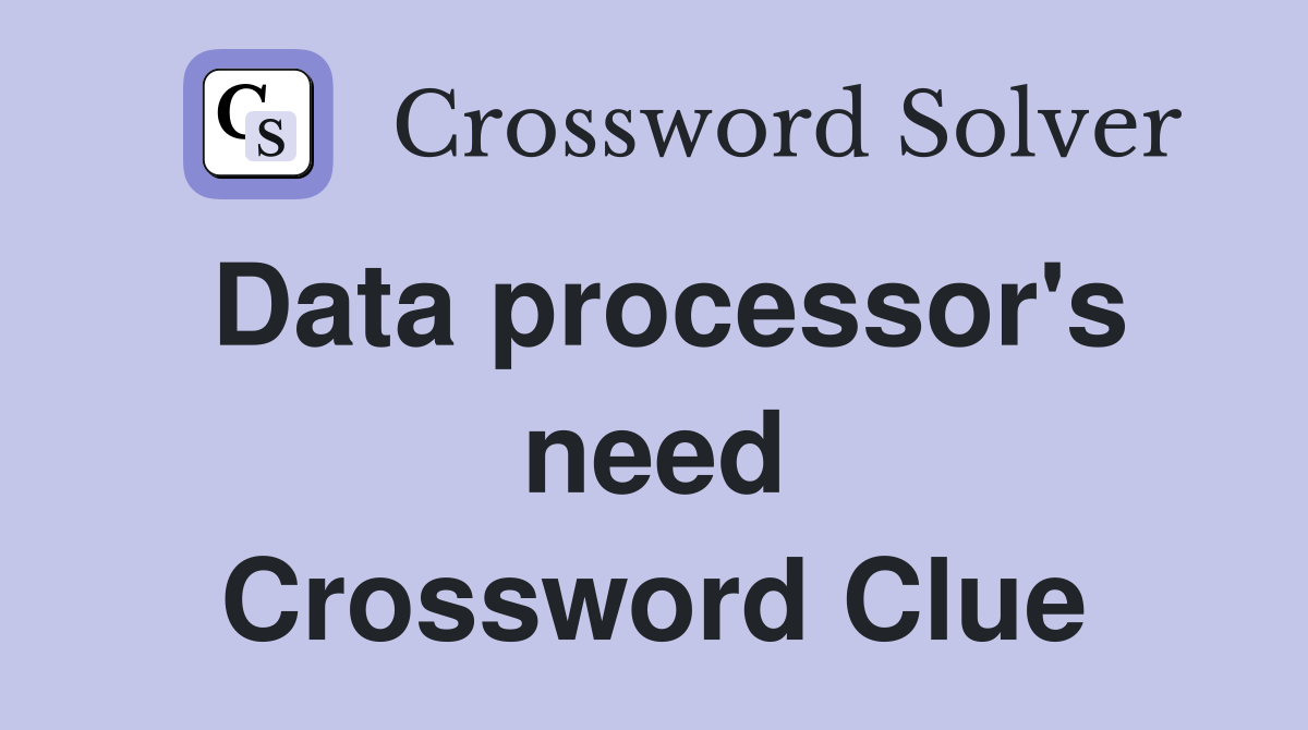 Data processor's need Crossword Clue