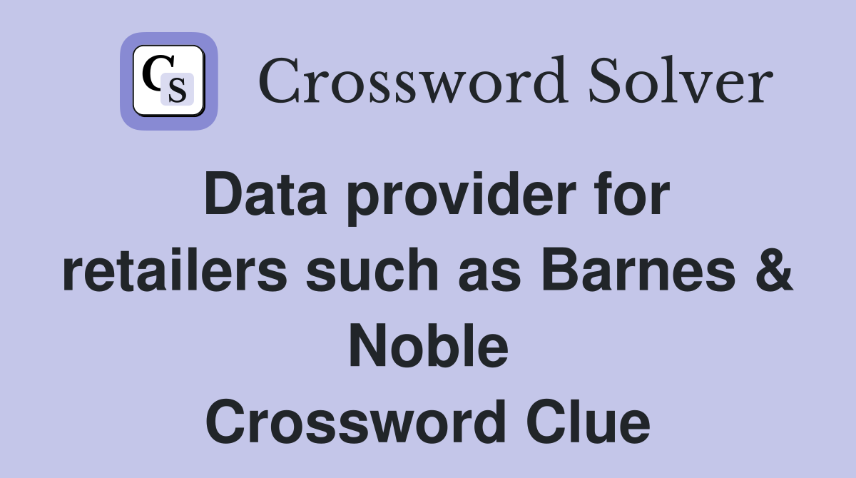 Data provider for retailers such as Barnes & Noble Crossword Clue