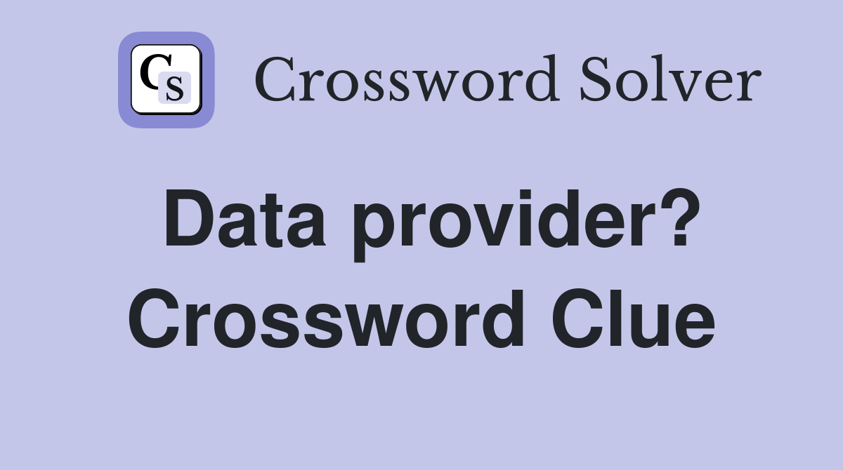 Data provider? Crossword Clue