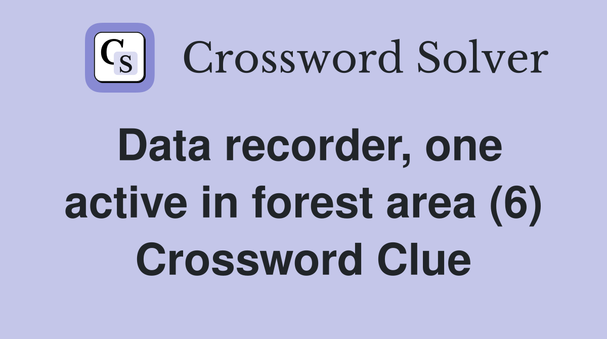 Data recorder, one active in forest area (6) Crossword Clue