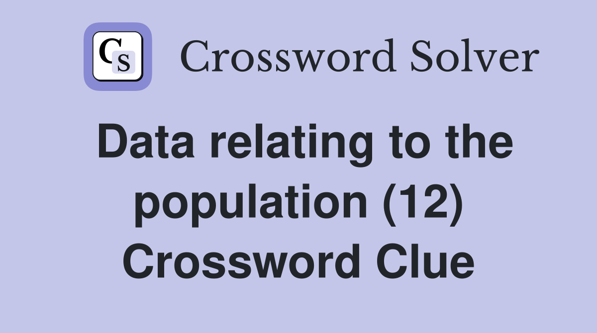 Data relating to the population (12) Crossword Clue