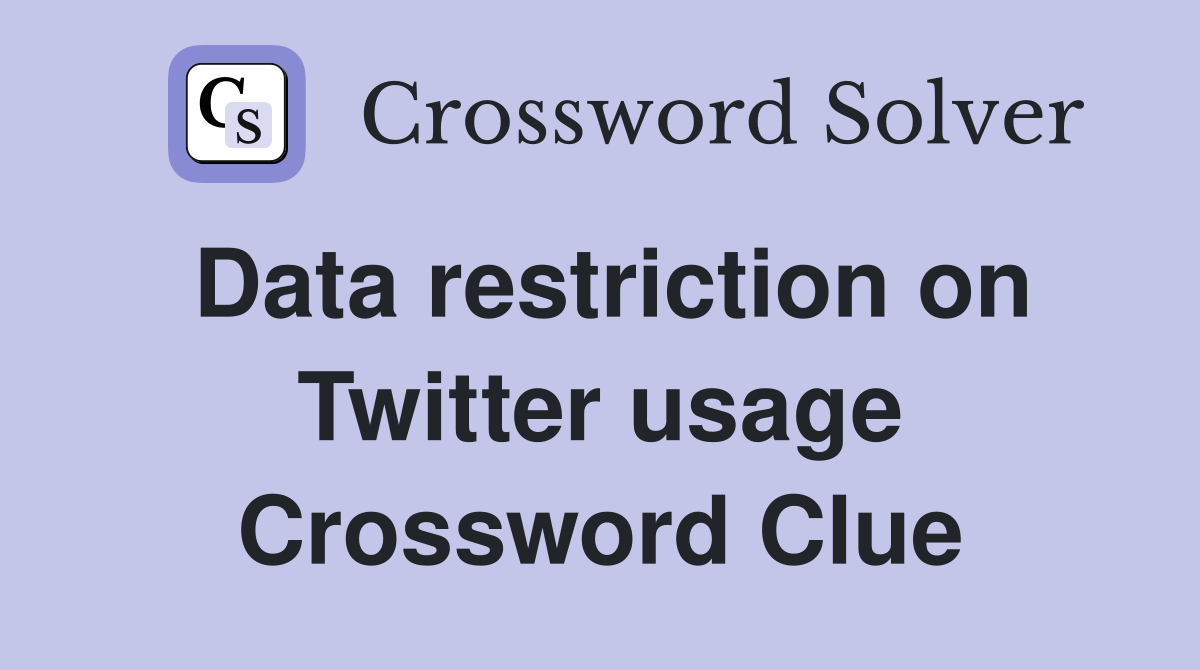 Data restriction on Twitter usage Crossword Clue