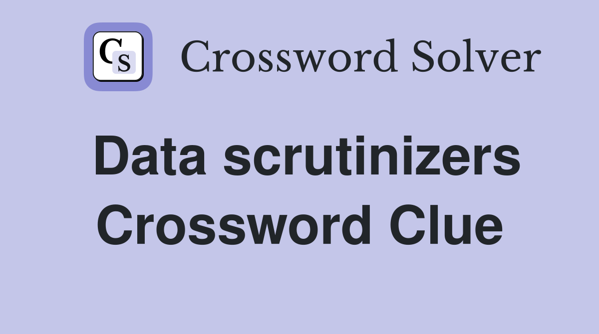 Data scrutinizers Crossword Clue