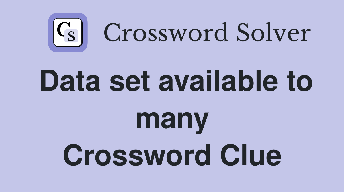 Data set available to many Crossword Clue