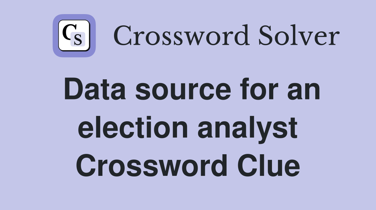 Data source for an election analyst Crossword Clue