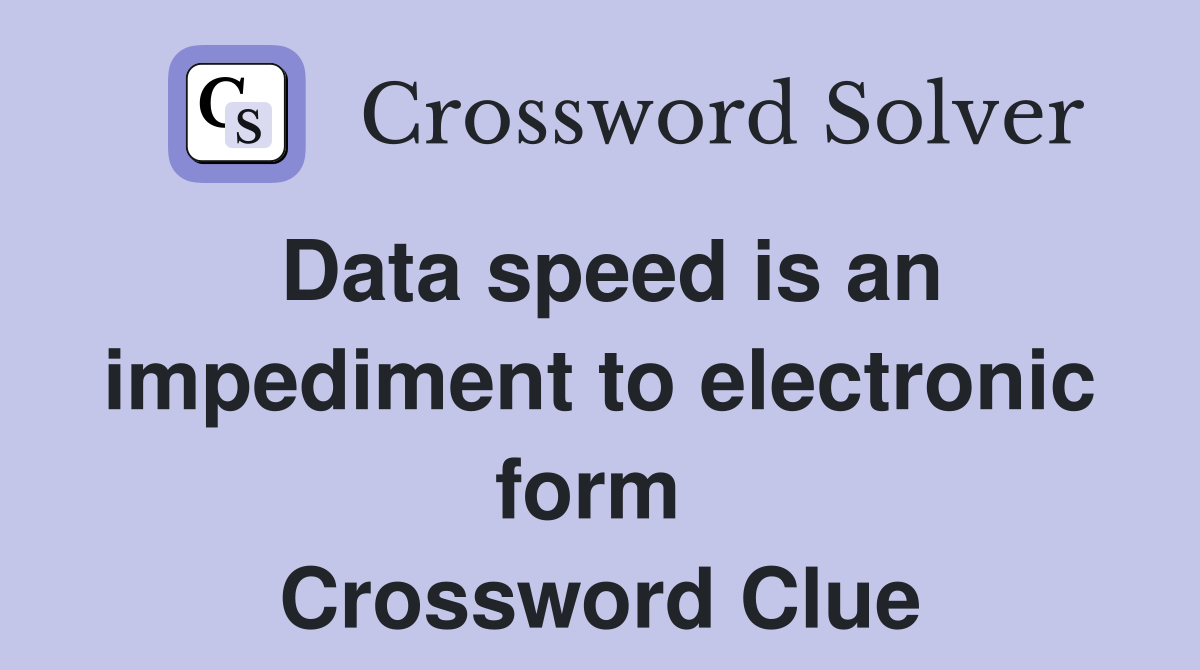 Data speed is an impediment to electronic form  Crossword Clue
