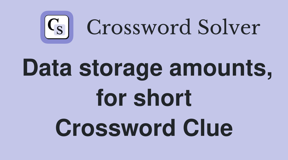 Data storage amounts, for short Crossword Clue