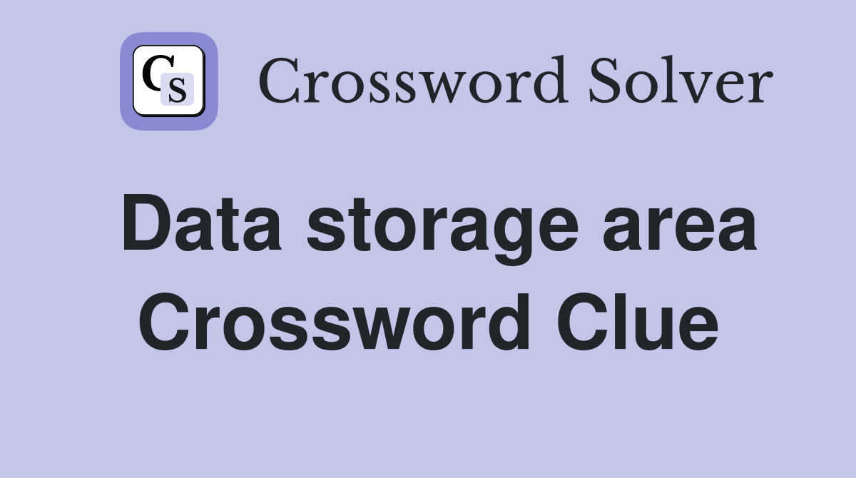Data storage area Crossword Clue