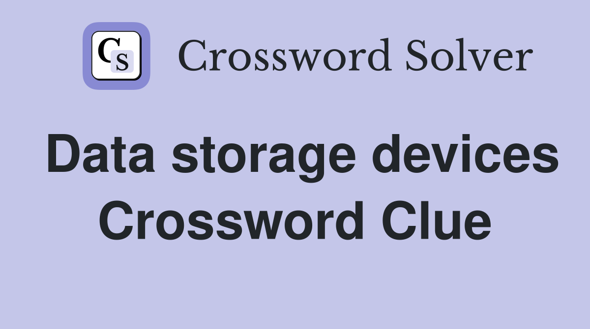 Data storage devices Crossword Clue