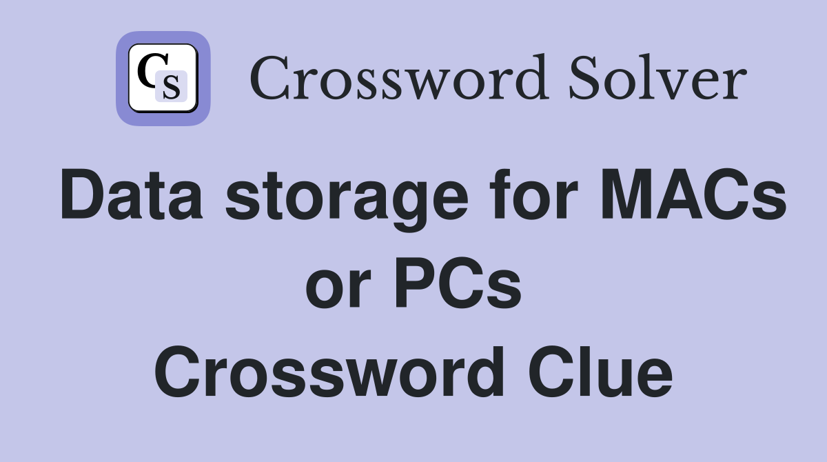 Data storage for MACs or PCs Crossword Clue