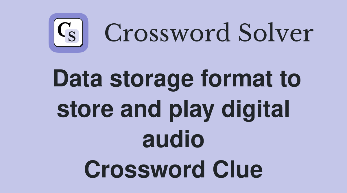 Data storage format to store and play digital audio Crossword Clue