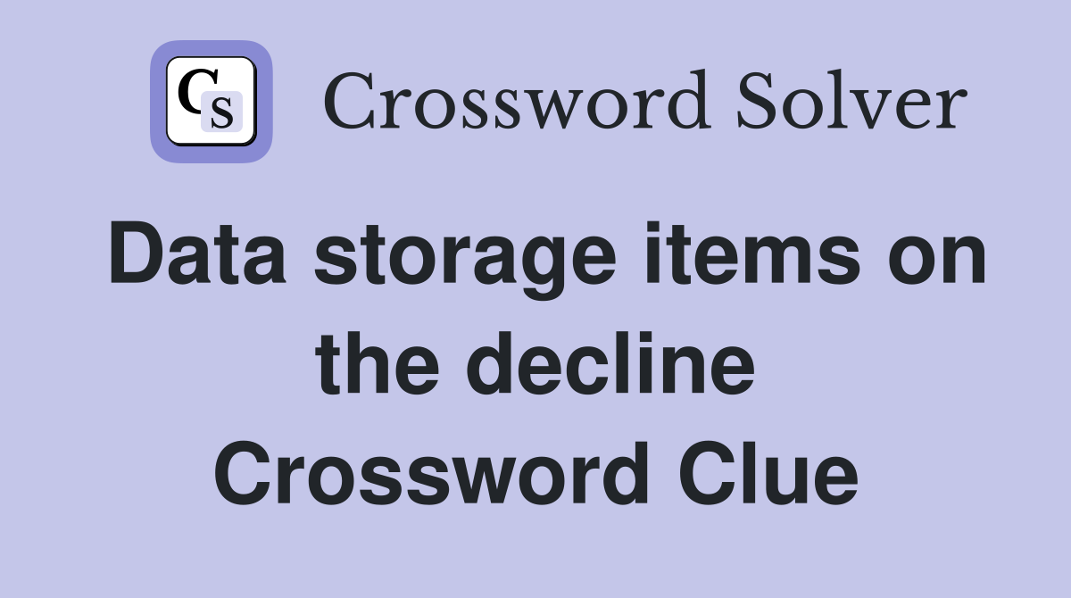 Data storage items on the decline Crossword Clue