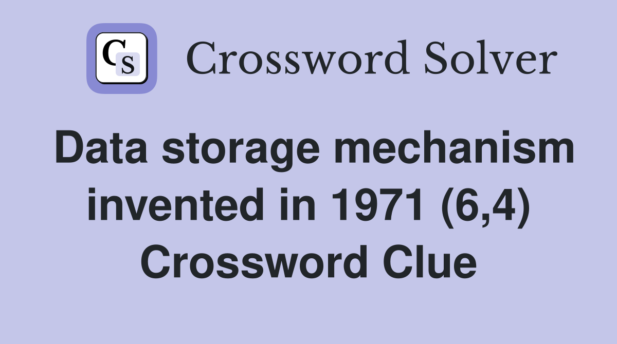 Data storage mechanism invented in 1971 (6,4) Crossword Clue