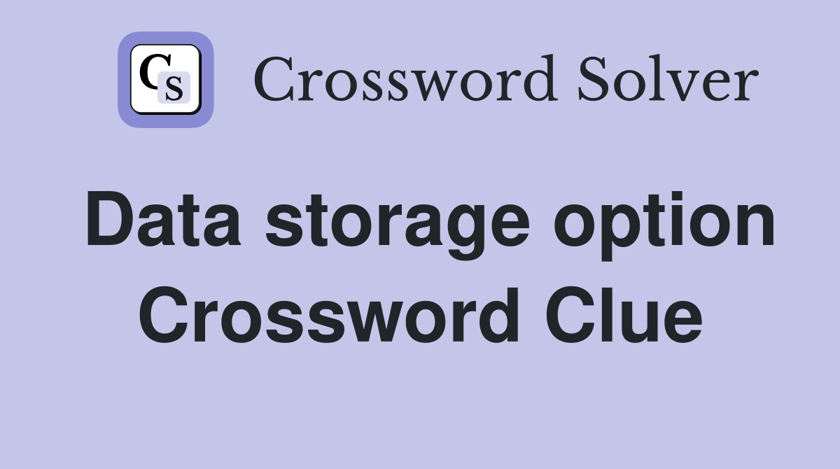 Data storage option Crossword Clue