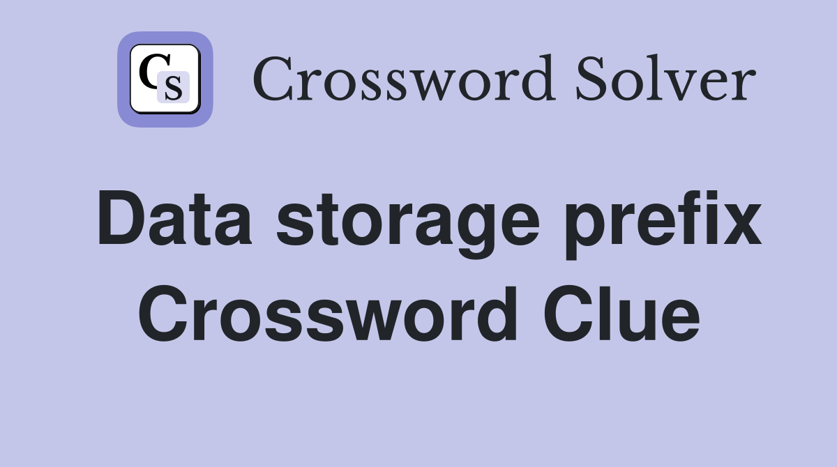 Data storage prefix Crossword Clue