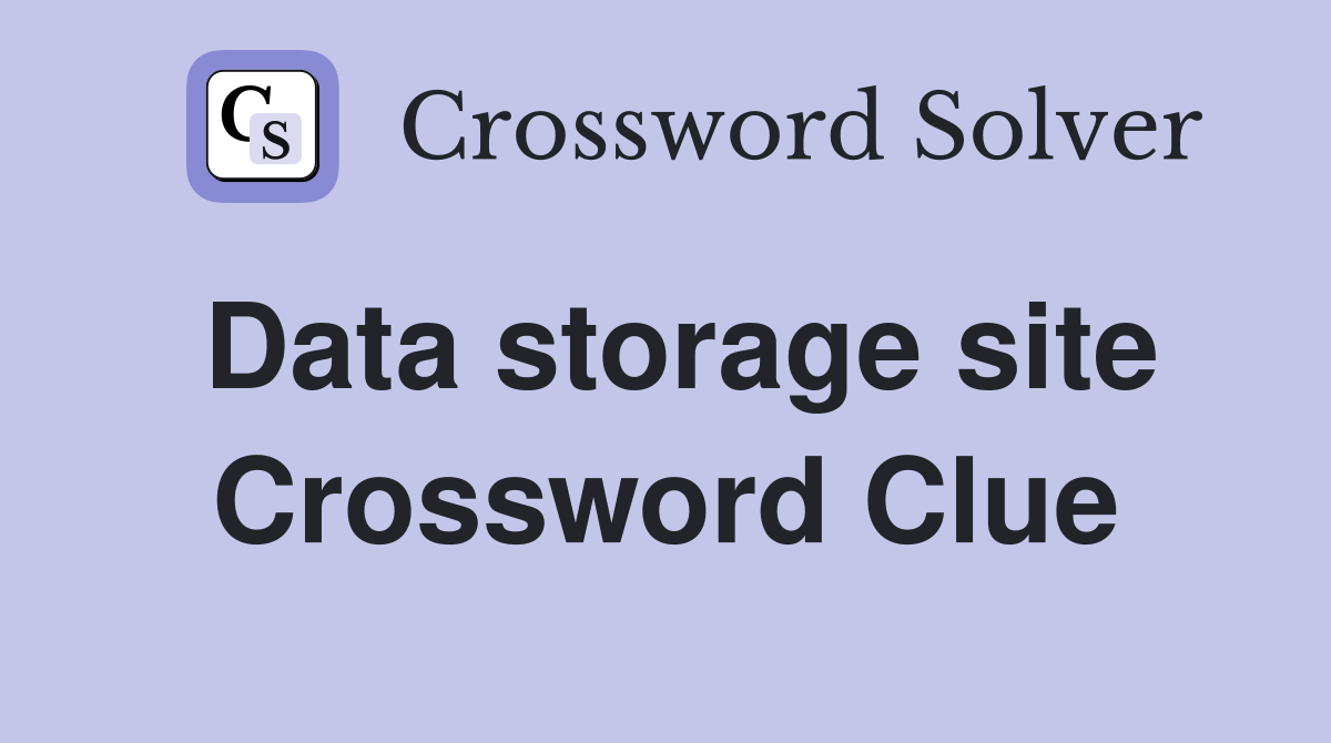 Data storage site Crossword Clue