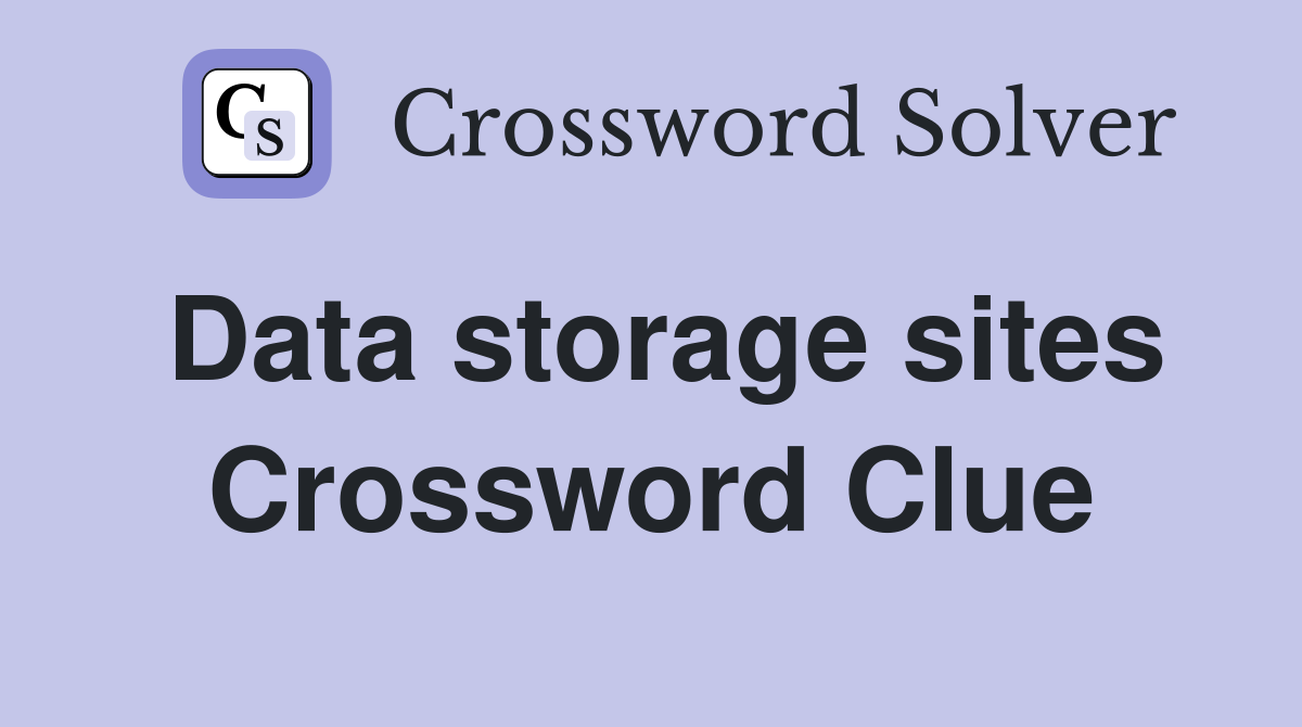 Data storage sites Crossword Clue
