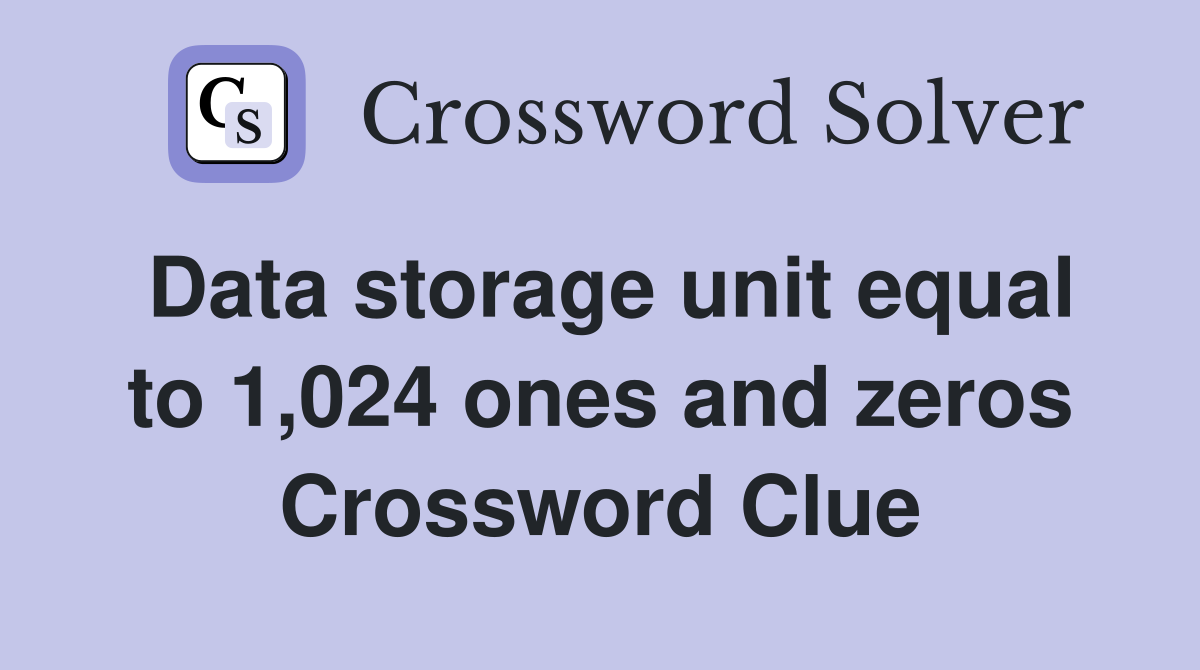 Data storage unit equal to 1,024 ones and zeros Crossword Clue