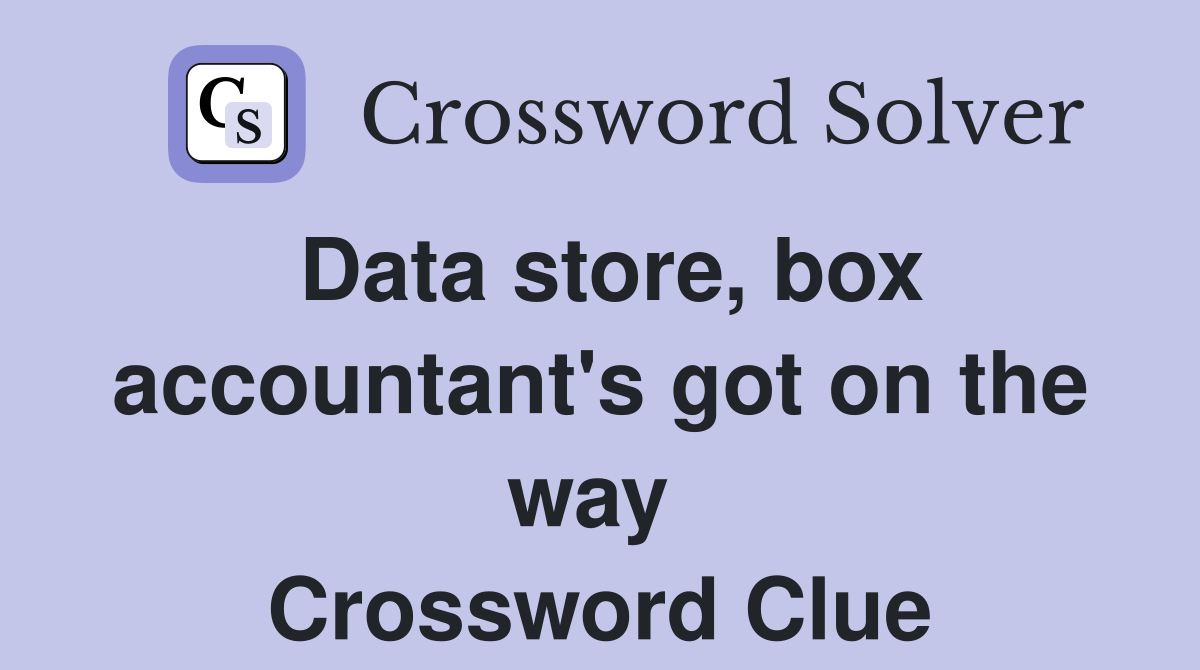 Data store, box accountant's got on the way  Crossword Clue