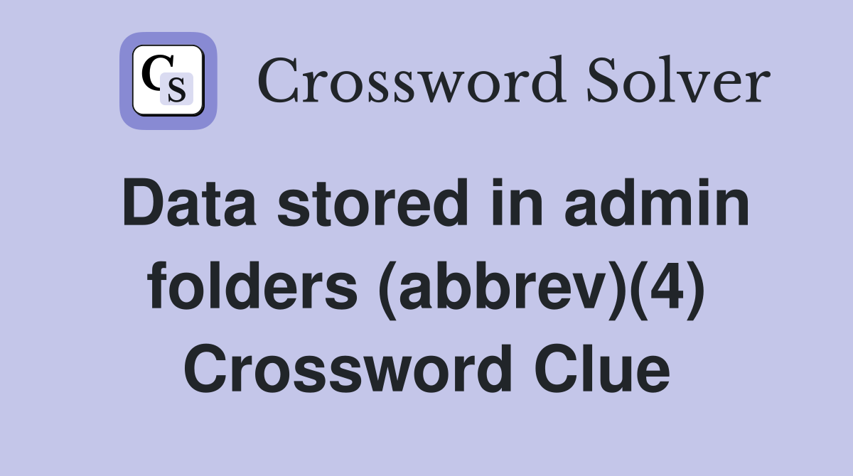 Data stored in admin folders (abbrev)(4) Crossword Clue
