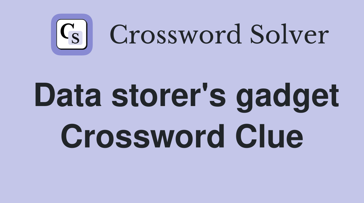 Data storer's gadget Crossword Clue