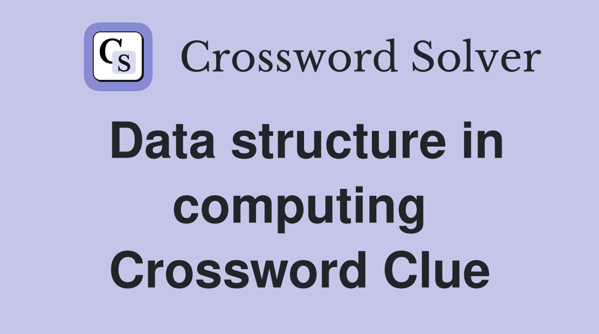 Data structure in computing Crossword Clue