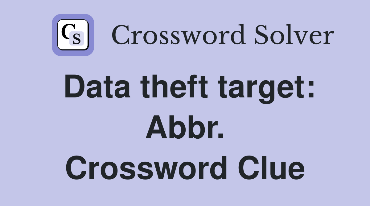 Data theft target: Abbr. Crossword Clue