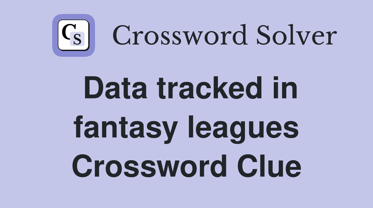 Data tracked in fantasy leagues Crossword Clue