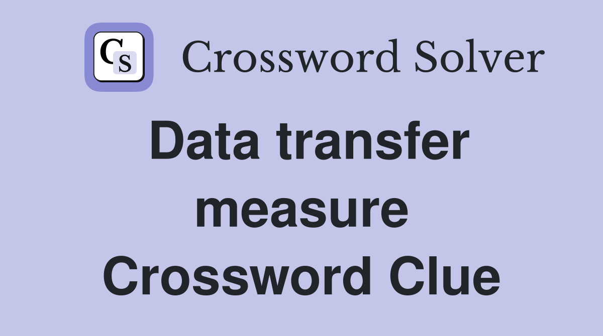 Data transfer measure Crossword Clue