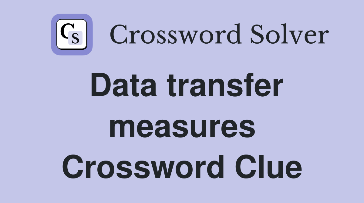 Data transfer measures Crossword Clue