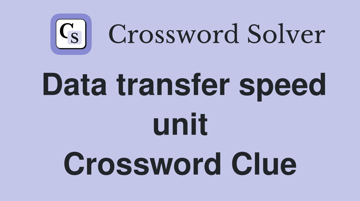 Data transfer speed unit Crossword Clue