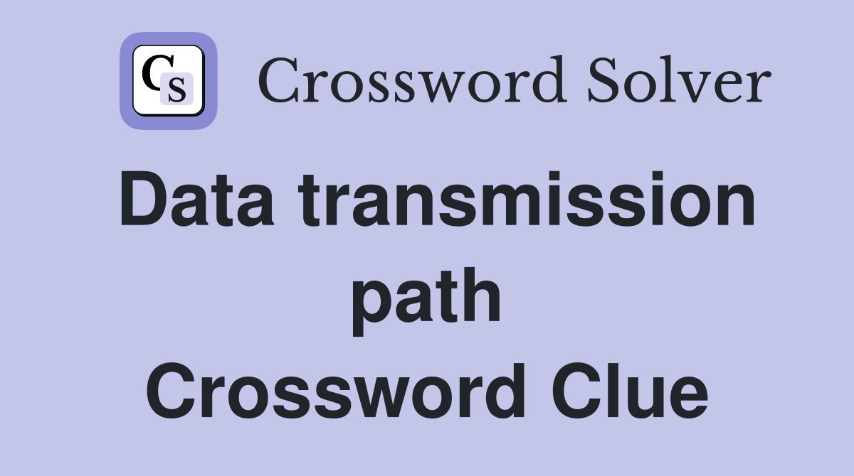 Data transmission path Crossword Clue