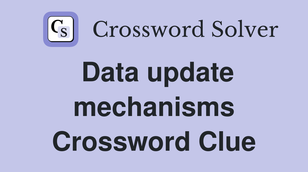 Data update mechanisms Crossword Clue