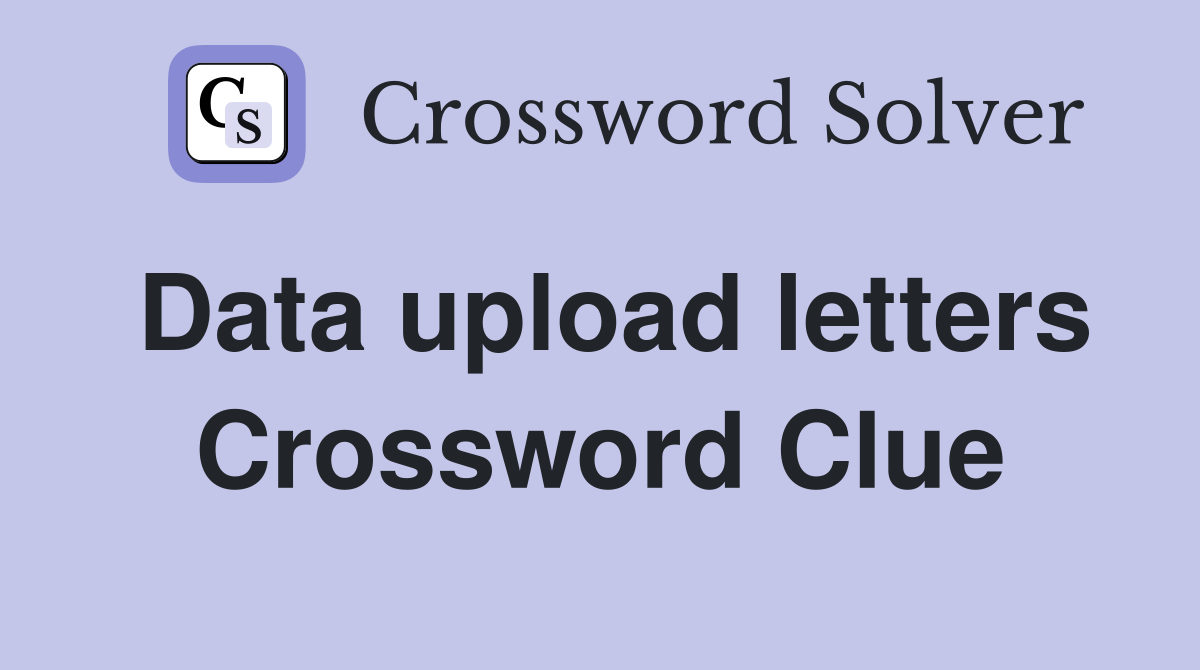 Data upload letters Crossword Clue