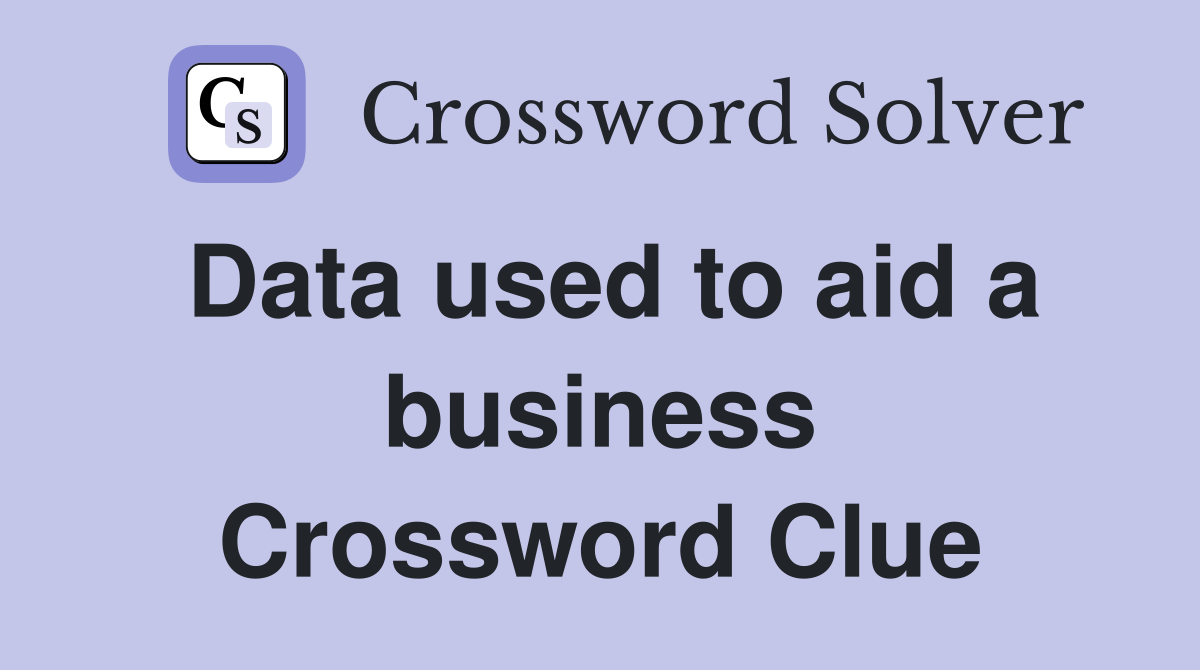 Data used to aid a business Crossword Clue
